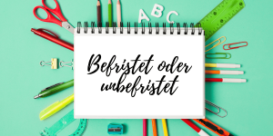 Befristet oder unbefristet