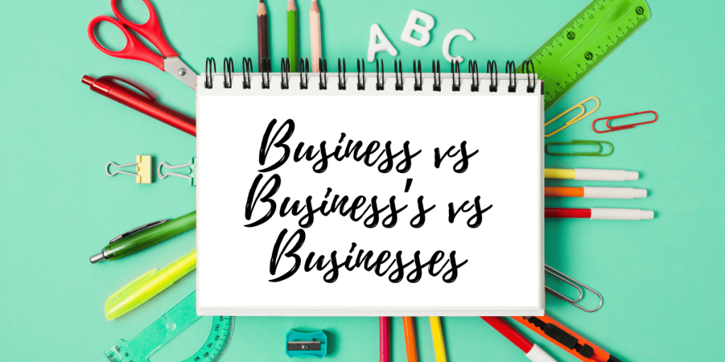 Business vs Business’s vs Businesses