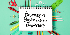 Business vs Business’s vs Businesses