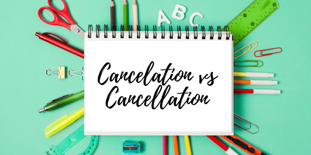 Cancelation vs Cancellation