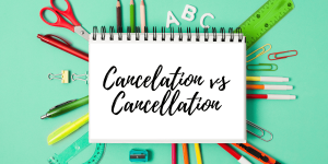Cancelation vs Cancellation