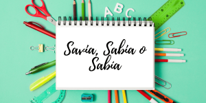 Savia, Sabia o Sabía